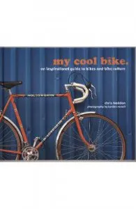 my cool bike: an inspirational guide to bikes and bike culture de Chris Haddon