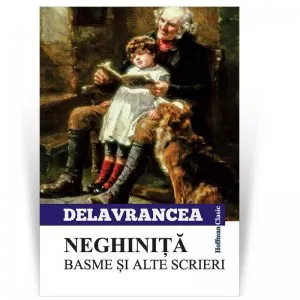 Neghinita. Basme si alte scrieri de Barbu Stefanescu Delavrancea
