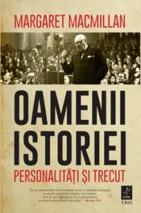 Oamenii istoriei. Personalitati si trecut de Margaret MacMillan