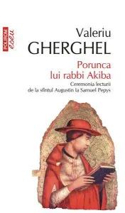 Porunca lui rabbi Akiba. Ceremonia lecturii de la sfîntul Augustin la Samuel Pepys de Valeriu Gherghel