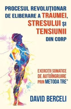 Procesul revoluționar de eliberare a traumei, stresului și tensiunii din corp