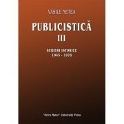 Publicistica, volumul 3. Scrieri istorice 1945-1976