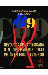 Revolutia de la Timisoara din decembrie 1989 pe intelesul tuturor de Lucian-Vasile Szabo