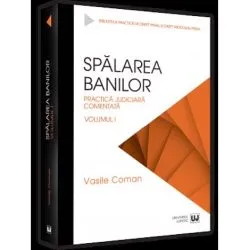 Spalarea banilor. Practica judiciara comentata. Vol. 1 - 2022 de Coman Vasile