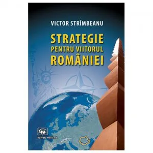 Strategie pentru viitorul Romaniei de Victor Strimbeanu