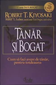 Tanar si bogat. Cum sa faci avere de tanar, pentru totdeauna de Robert T. Kiyosaki