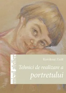 Tehnici de realizare a portretului de Koroknai Zsolt