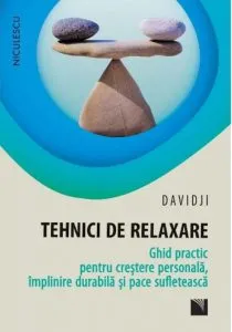 Tehnici de relaxare. Ghid practic pentru crestere personala, implinire durabila si pace sufleteasca de Davidji