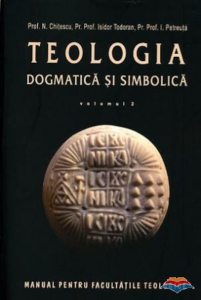 Teologia dogmatica si simbolica. Manual pentru facultati Vol. 2