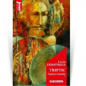 Triptic. Oglinzi aburite de Lucia Demetrius