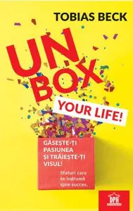 Unbox your life! Sfaturi care te îndrumă spre succes de Tobias Beck