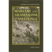 Warfare and Shamanism in Amazonia de Carlos Fausto