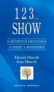 1,2,3,..., Show. O aritmetica emotionala. O poezie a matematicii de Eduard Dancila