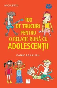 100 de trucuri pentru o relatie buna cu adolescentii