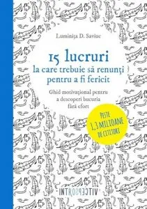 15 lucruri la care trebuie sa renunti pentru a fi fericit de Luminita D. Saviuc
