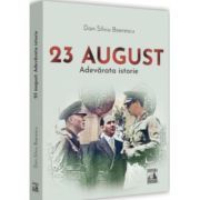 23 August. Adevarata istorie
