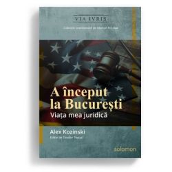 A inceput la Bucuresti. Viata mea juridica