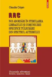 AAC. Noi abordări în stimularea limbajului și comunicării specifice Tulburării din Spectrul Autismului de Claudia Crisan