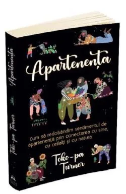 Apartenenta. Cum sa redobandim sentimentul de apartenenta de Toko-Pa Turner