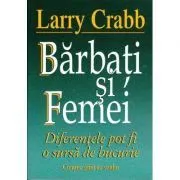 Barbati si femei. Diferentele pot fi o sursa de bucurie de Larry Crabb