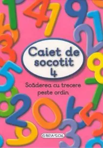 Caiet de socotit 4. Scaderea cu trecere peste ordin
