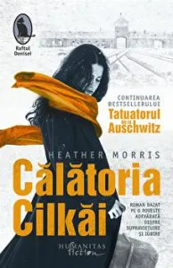 Calatoria Cilkai. Continuarea bestsellerului Tatuatorul de la Auschwitz. Roman bazat pe o poveste adevarata despre supravietuire si iubire de Heather Morris