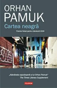 Cartea neagra. Premiul Nobel pentru Literatura 2006. Adevarata capodopera a lui Orhan Pamuk. The Times Literary Supplement de Orhan Pamuk