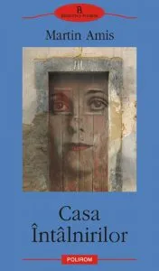 Casa Intalnirilor de Martin Amis