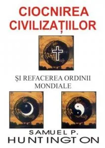 Ciocnirea civilizatiilor si refacerea ordinii mondiale de Samuel P. Huntington