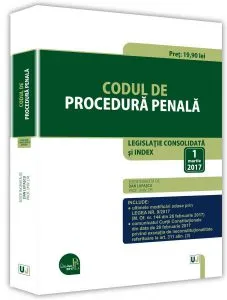 Codul de procedura penala. Legislatie consolidata si INDEX – 1 martie 2017 de Dan Lupascu