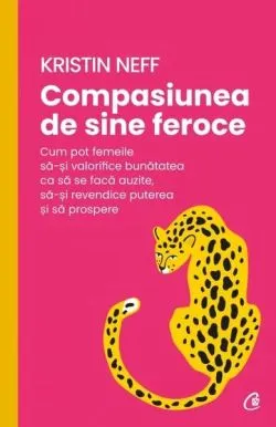 Compasiunea de sine feroce de Kristin Neff