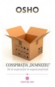 Conspiratia "Dumnezeu"?. De la superstitie la supraconstiinta de Osho