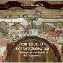 Contributii la biografia zugravilor Gheorghe si Ioan Plohod din Dragomiresti de Dumitrita-Daniela Filip