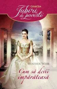 Cum sa devii imparateasa de Heather Webb