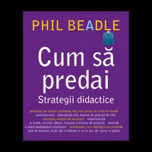 Cum sa predai strategii didactice de Phil Beadle