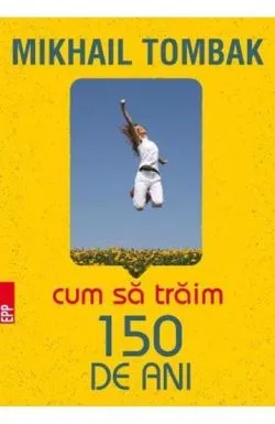 Cum sa traim 150 de ani Ed. a V-a