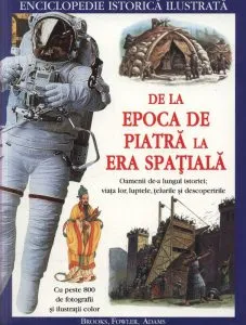 De la Epoca de Piatra la Era Spatiala - enciclopedie istorica ilustrata de Will Fowler
