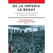 De la Imperiu la Regat. Romanii Basarabeni si Marele Razboi