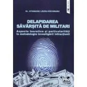 Delapidarea savarsita de militari. Aspecte teoretice si particularitati in metodologia investigarii infractiunii de Atanasie Lazau-Pacuraru