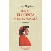 Despre elocinta in limba vulgara (editie bilingva)