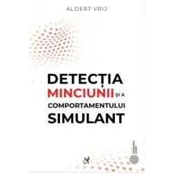 Detectia minciunii si a comportamentului simulant. Dileme si oportunitati de Aldert Vrij