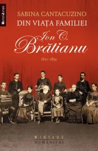 Din viata familiei Ion C. Bratianu. 1821-1891 de Sabina Cantacuzino