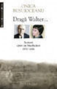 Draga Walter... Scrisori catre un binefacator (1976-2006)