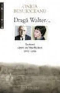 Draga Walter... Scrisori catre un binefacator (1976-2006) de Onica Busuioceanu