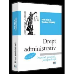 Drept administrativ. Editia a XIV-a, revazuta si adaugita. Doctrina, practica, jurisprudenta de Vedinas Verginia