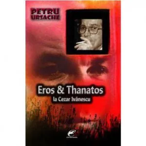 Eros si Thanatos la Cezar Ivanescu de Petru Ursache