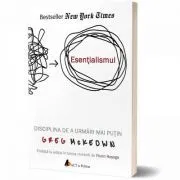 Esentialismul. Disciplina de a urmari mai putin de Greg McKeown