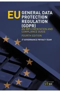 EU General Data Protection Regulation (GDPR): An implementation and compliance guide de It Governance Privacy Team