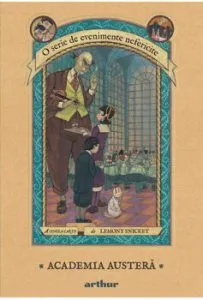 Evenimente nefericite 5. Academia austera de Lemony Snicket