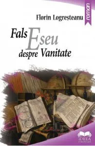 Fals eseu despre vanitate de Florin Logresteanu